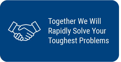 Together We Will Rapidly Solve Your Toughest Problems
